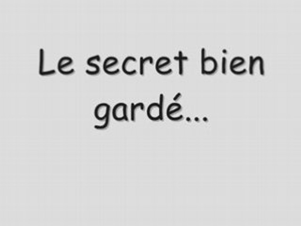 Le secret bien gardé...