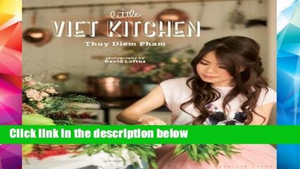 D.O.W.N.L.O.A.D [P.D.F] The Little Viet Kitchen: Over 100 authentic and delicious Vietnamese