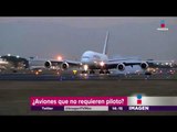 Beneficios de viajar en aeronaves sin piloto | Noticias con Yuriria Sierra