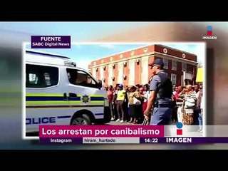 Detienen a cuatro caníbales en Sudáfrica | Noticias con Yuriria Sierra