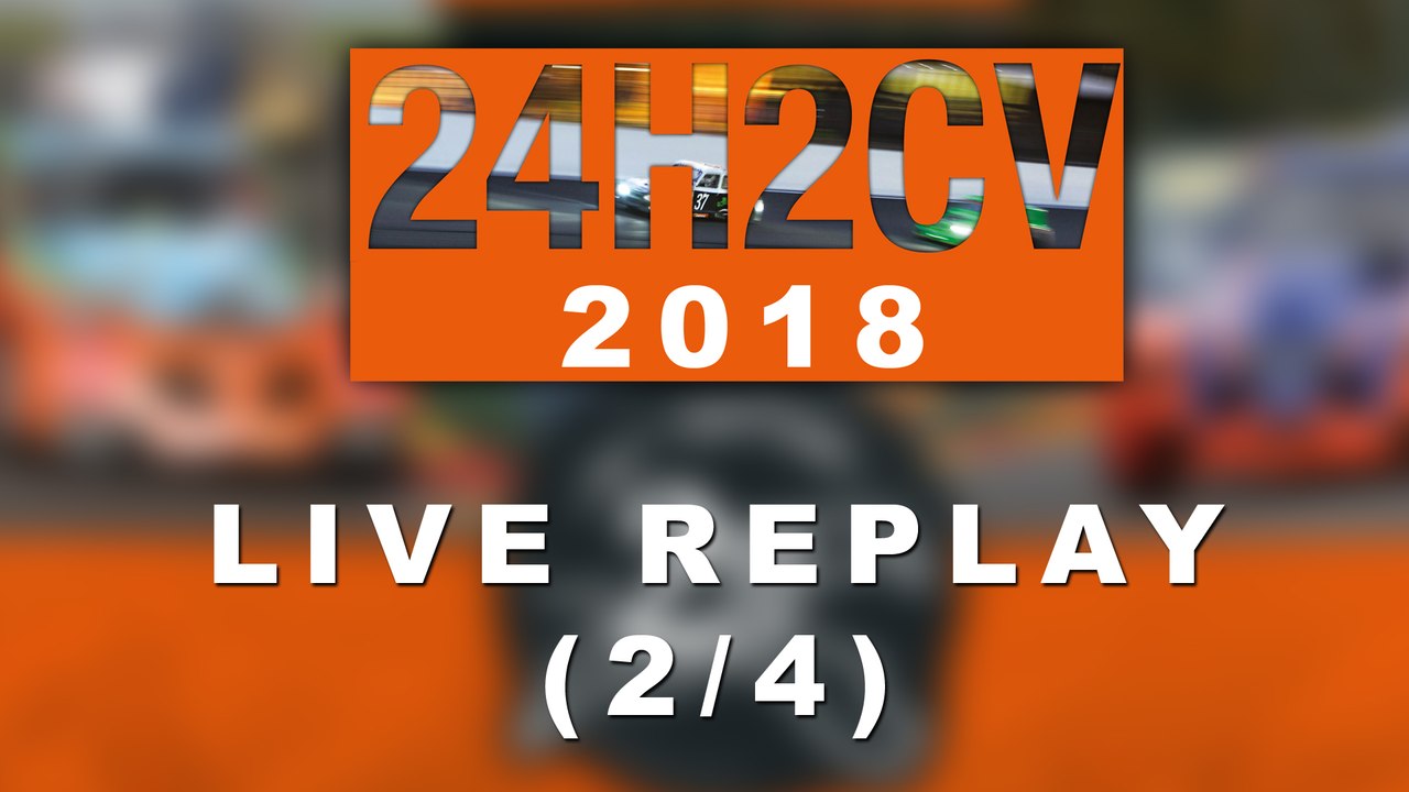 24H2CV Spa-Francorchamps 2018 [REPLAY 2/4]
