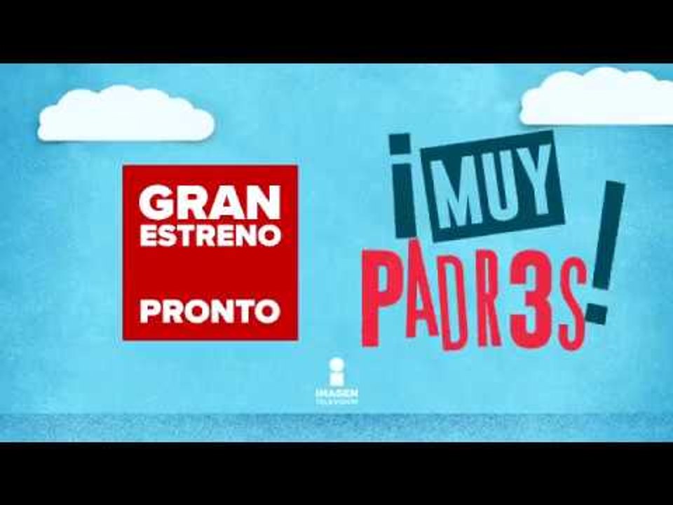 ¡Próximamente 'Muy Padres' en Imagen Televisión!