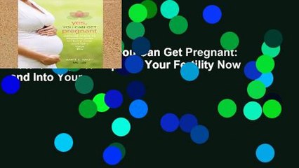 Best product  Yes, You Can Get Pregnant: Natural Ways to Improve Your Fertility Now and Into Your