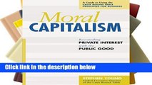 [P.D.F] Moral Capitalism: Reconciling Private Interest with the Public Good [A.U.D.I.O.B.O.O.K]