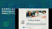 D.O.W.N.L.O.A.D [P.D.F] Selling Today: Partnering to Create Value, Student Value Edition [P.D.F]