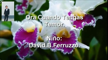 "ORA CUANDO TENGAS TEMOR"-Niño: David B.Ferruzzo.