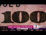 Dólar está a punto de llegar a los 20 pesos... otra vez | Noticias con Yuriria Sierra