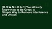 [D.O.W.N.L.O.A.D] You Already Know How to Be Great: A Simple Way to Remove Interference and Unlock