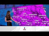 ¿Cómo nos va a tratar el clima esta tarde?  | Noticias con Yuriria Sierra