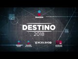 En 2018 México tiene una cita con su destino | Destino 2018