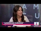 Ana Claudia Talancón vino a platicarnos de su nueva película: American Curious