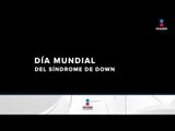 ¡Hoy es el día mundial del síndrome de Down! | Noticias con Francisco Zea
