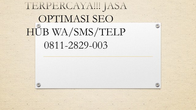 TERPERCAYA!!! Jasa Optimasi SEO, WA/SMS/Telp 0811-2829-003