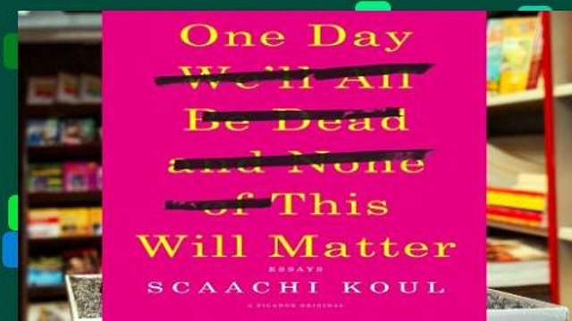 Library One Day We ll All Be Dead and None of This Will Matter: Essays