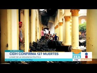 Suman 127 muertos en protestas en Nicaragua | Noticias con Francisco Zea