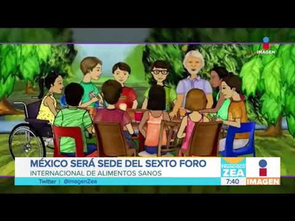 México será sede del Sexto Foro Internacional de Alimentos Sanos | Noticias con Francisco Zea