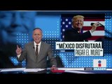 Peña Nieto responde a Trump: “México NUNCA pagará por un muro. Ni ahora, ni nunca”