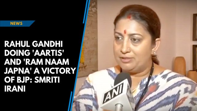 Rahul Gandhi doing 'aartis' and 'Ram naam japna' a victory of BJP: Smriti Irani
