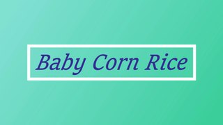 Baby Corn rice  बेबी कॉर्न चावल