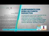 Roban fuente radiactiva en Álvaro Obregón | Noticias con Francisco Zea