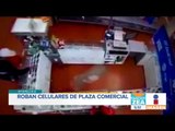 Roban negocio de celulares en plaza comercial de Ixtapaluca | Noticias con Francisco Zea