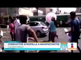 Conductor arrolla a manifestantes en Iztapalapa | Noticias con Francisco Zea