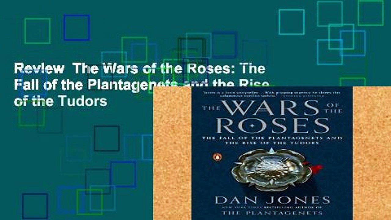 Review  The Wars of the Roses: The Fall of the Plantagenets and the Rise of the Tudors