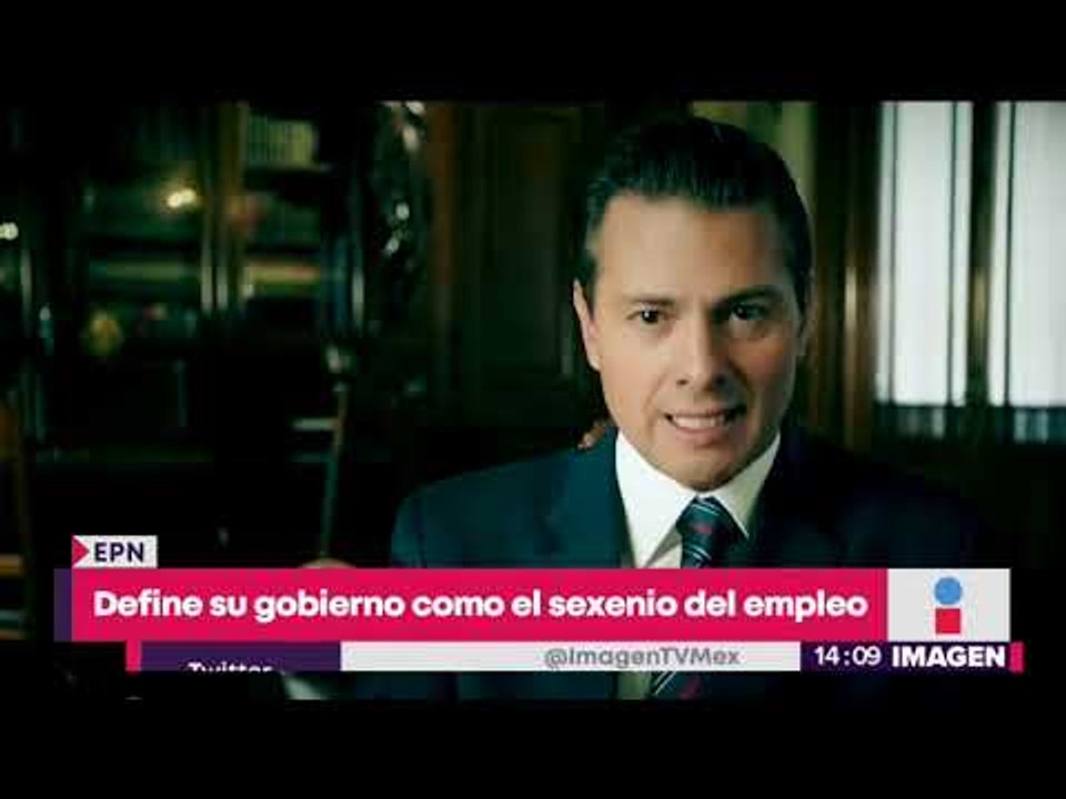 Peña Nieto dice que este fue el sexenio del empleo | Noticias con Yuriria Sierra