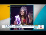 Retiran corona a Miss Ucrania por ocultar que era casada y tenía hijo | Noticias con Francisco Zea