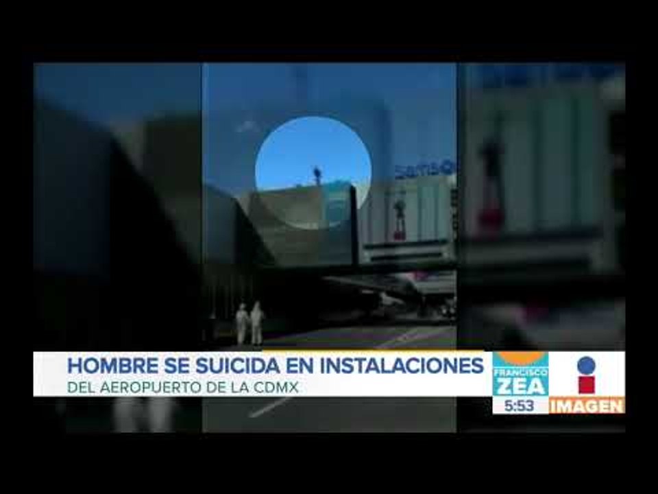 Hombre se suicida en Aeropuerto Internacional de la Ciudad de México | Noticias con Francisco Zea