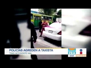 Policías agreden a taxista tras accidente vial | Noticias con Francisco Zea