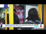 CCH Azcapotzalco ahora está en paro activo ¿eso qué significa? | Noticias con Francisco Zea