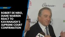 Robert De Niro, Diane Warren react to Kavanaugh's Supreme Court confirmation