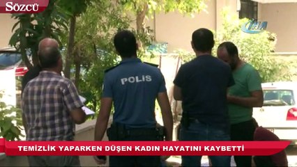 Temizlik yaparken düşen kadın hayatını kaybetti
