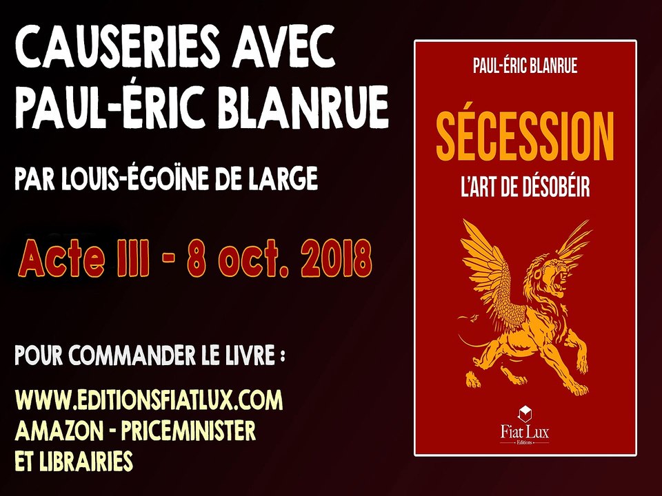 Causeries avec Blanrue au sujet de son dernier livre "Sécession" - Acte III : Évadez-vous !