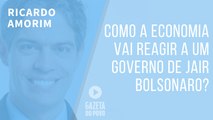 Como a economia vai reagir a um governo de Jair Bolsonaro?