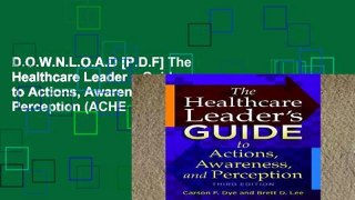 D.O.W.N.L.O.A.D [P.D.F] The Healthcare Leader s Guide to Actions, Awareness, and Perception (ACHE