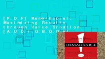 [P.D.F] Remarkable!: Maximizing Results through Value Creation [A.U.D.I.O.B.O.O.K]