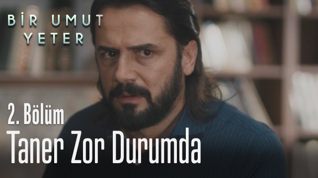 Taner zor durumda - Bir Umut Yeter 2. Bölüm