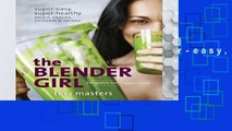 D.O.W.N.L.O.A.D [P.D.F] The Blender Girl: Super-easy, Super-healthy Meals, Snacks, Desserts, and