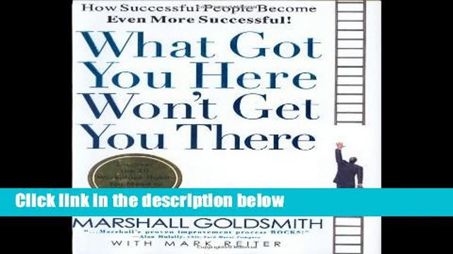 D.O.W.N.L.O.A.D [P.D.F] What Got You Here Won t Get You There: How Successful People Become Even
