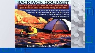 F.R.E.E [D.O.W.N.L.O.A.D] Backpack Gourmet: Good Hot Grub You Can Make at Home, Dehydrate, and