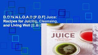 D.O.W.N.L.O.A.D [P.D.F] Juice: Recipes for Juicing, Cleansing, and Living Well [E.B.O.O.K]