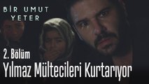 Yılmaz mültecileri kurtarıyor - Bir Umut Yeter 2. Bölüm