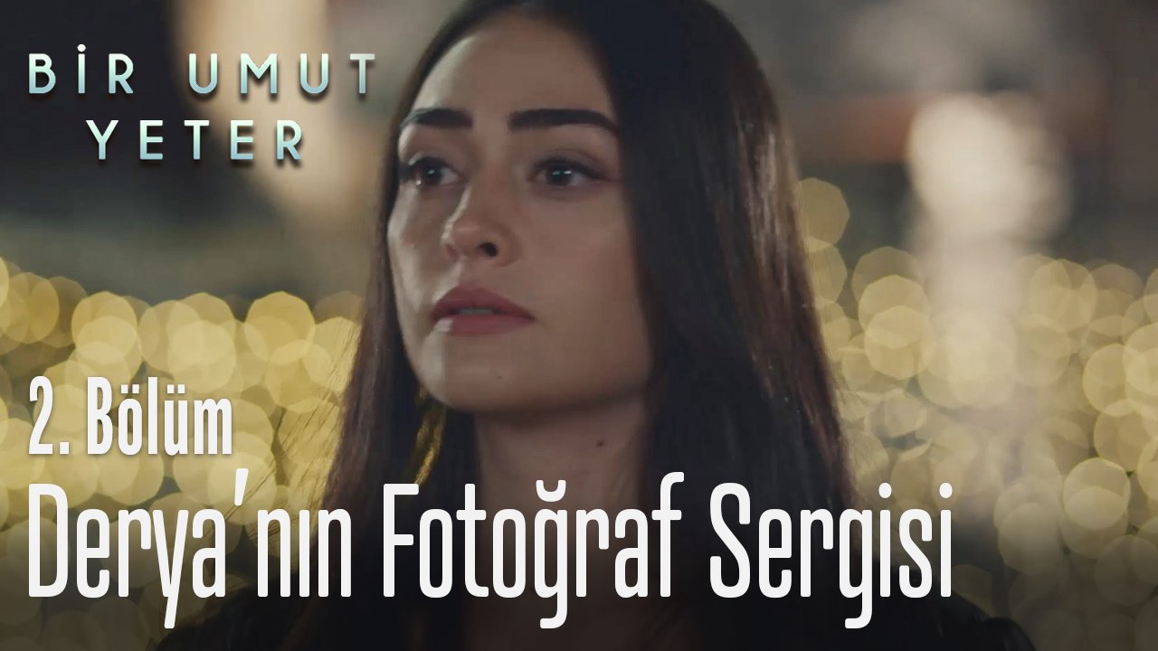 Derya'nın fotoğraf sergisi - Bir Umut Yeter 2. Bölüm