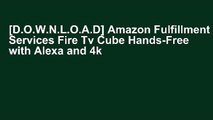 [D.O.W.N.L.O.A.D] Amazon Fulfillment Services Fire Tv Cube Hands-Free with Alexa and 4k Ultra Hd