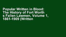 Popular Written in Blood: The History of Fort Worth s Fallen Lawmen, Volume 1, 1861-1909 (Written