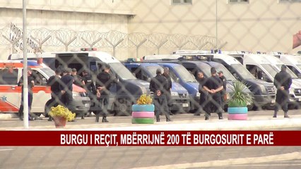 BURGU I REÇIT, MBËRRIJNË 200 TË BURGOSURIT E PARË