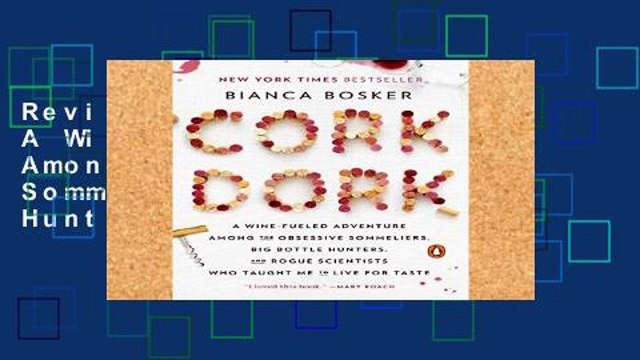 Review Cork Dork: A Wine-Fueled Adventure Among the Obsessive Sommeliers, Big Bottle Hunters, and