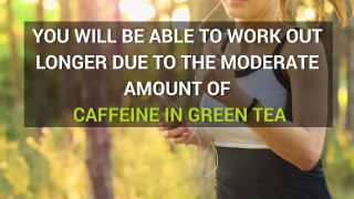 Why You Should Drink Green Tea Before WorkOut ?